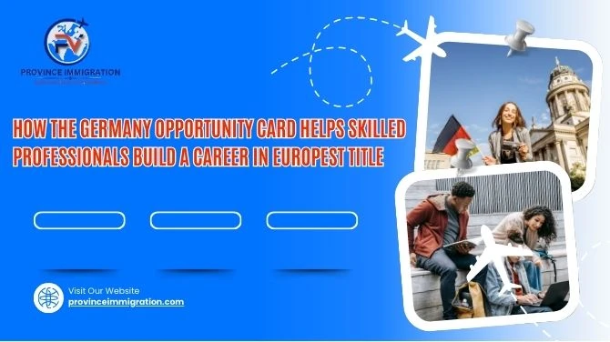 How the Germany Opportunity Card Helps Skilled Professionals Build a Career in Europest Title