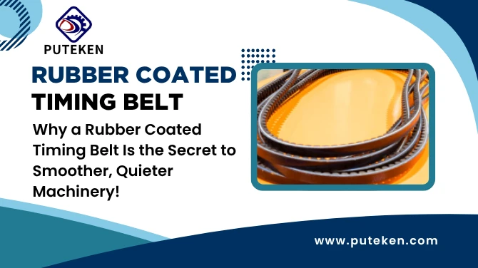 Why a Rubber Coated Timing Belt Is the Secret to Smoother, Quieter Machinery!