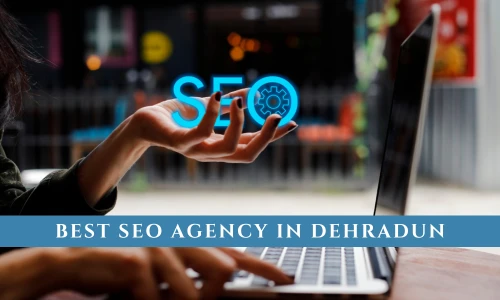Best SEO Agency in Dehradun: Elevate Your Business Visibility
