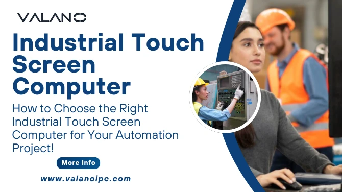 Tips for Selecting the Best Industrial Touch Screen Computer for Your Automation Project!