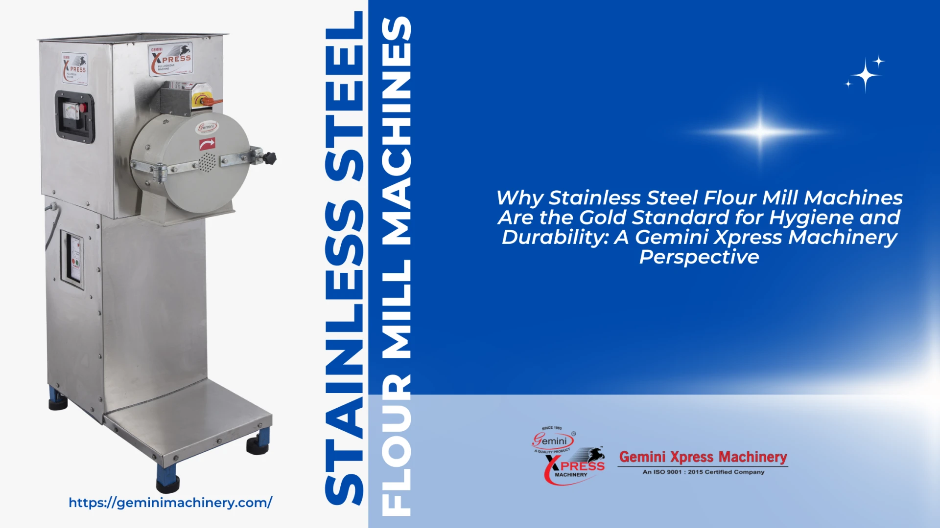 Why Stainless Steel Flour Mill Machines Are the Gold Standard for Hygiene and Durability: A Gemini Xpress Machinery Perspective