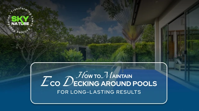How to Maintain Eco Decking Around Pools for Long-Lasting Results