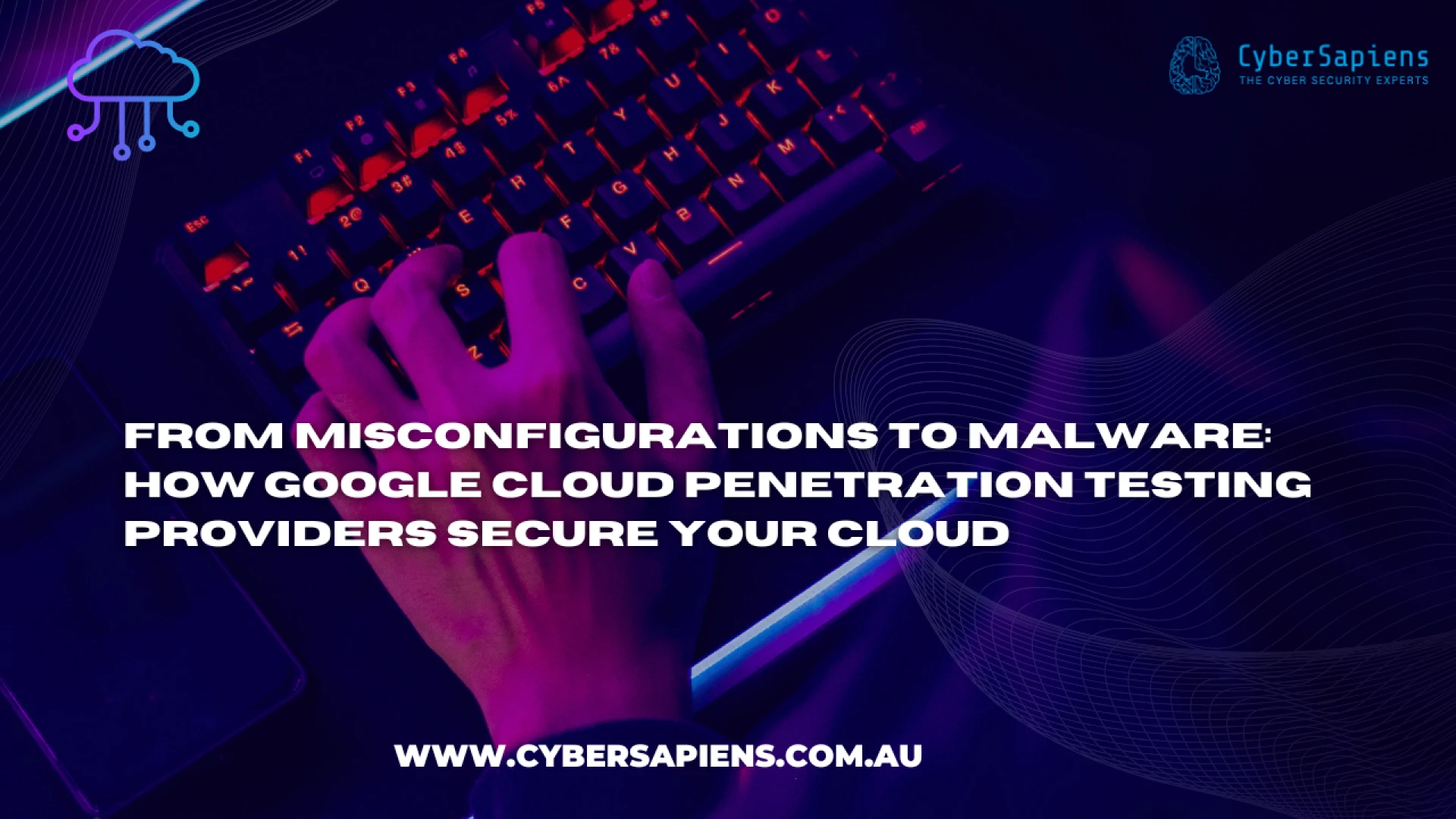 From Misconfigurations to Malware: How Google Cloud Penetration Testing Providers Secure Your Cloud