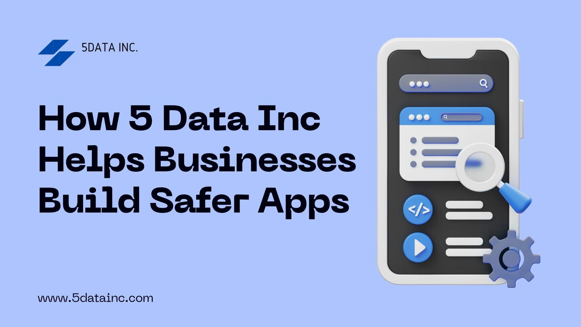 How 5 Data Inc Helps Businesses Build Safer Apps
