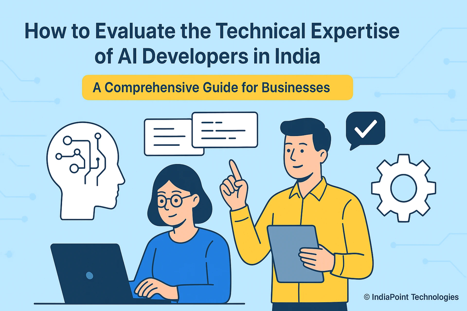 How to Evaluate the Technical Expertise of AI Developers in India: A Comprehensive Guide for Businesses
