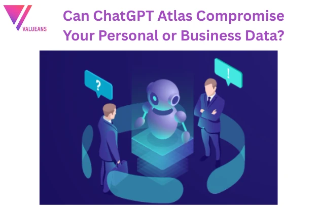 Can ChatGPT Atlas Compromise Your Personal or Business Data?