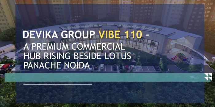 Devika Group Vibe 110 – A Premium Commercial Hub Rising Beside Lotus Panache Noida
