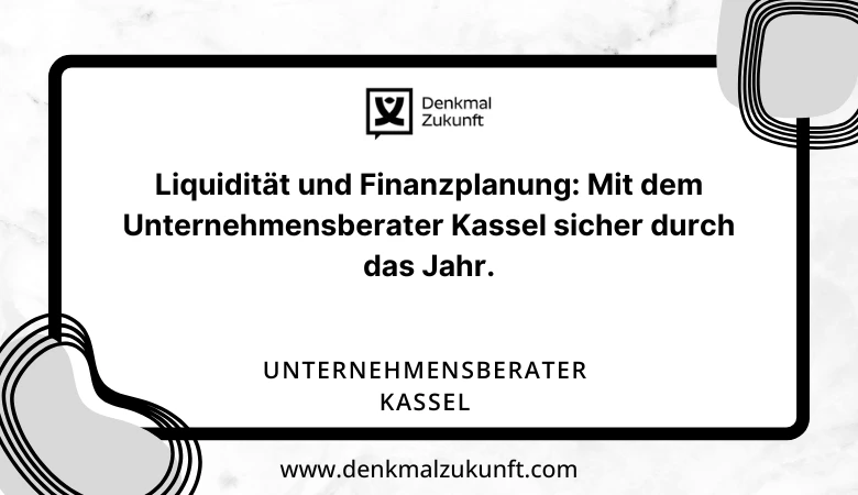 Liquidität und Finanzplanung: Mit dem Unternehmensberater Kassel sicher durch das Jahr.