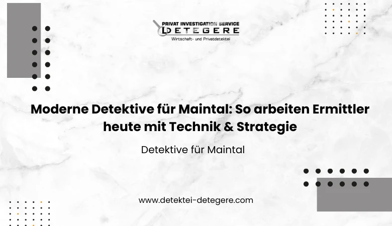 Moderne Detektive für Maintal: So arbeiten Ermittler heute mit Technik & Strategie