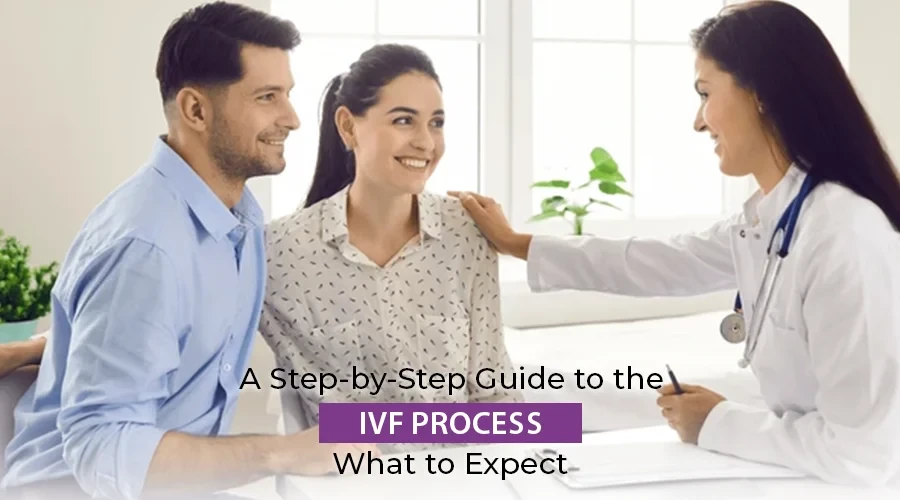 A Step-by-Step Guide to the IVF Process: What to Expect