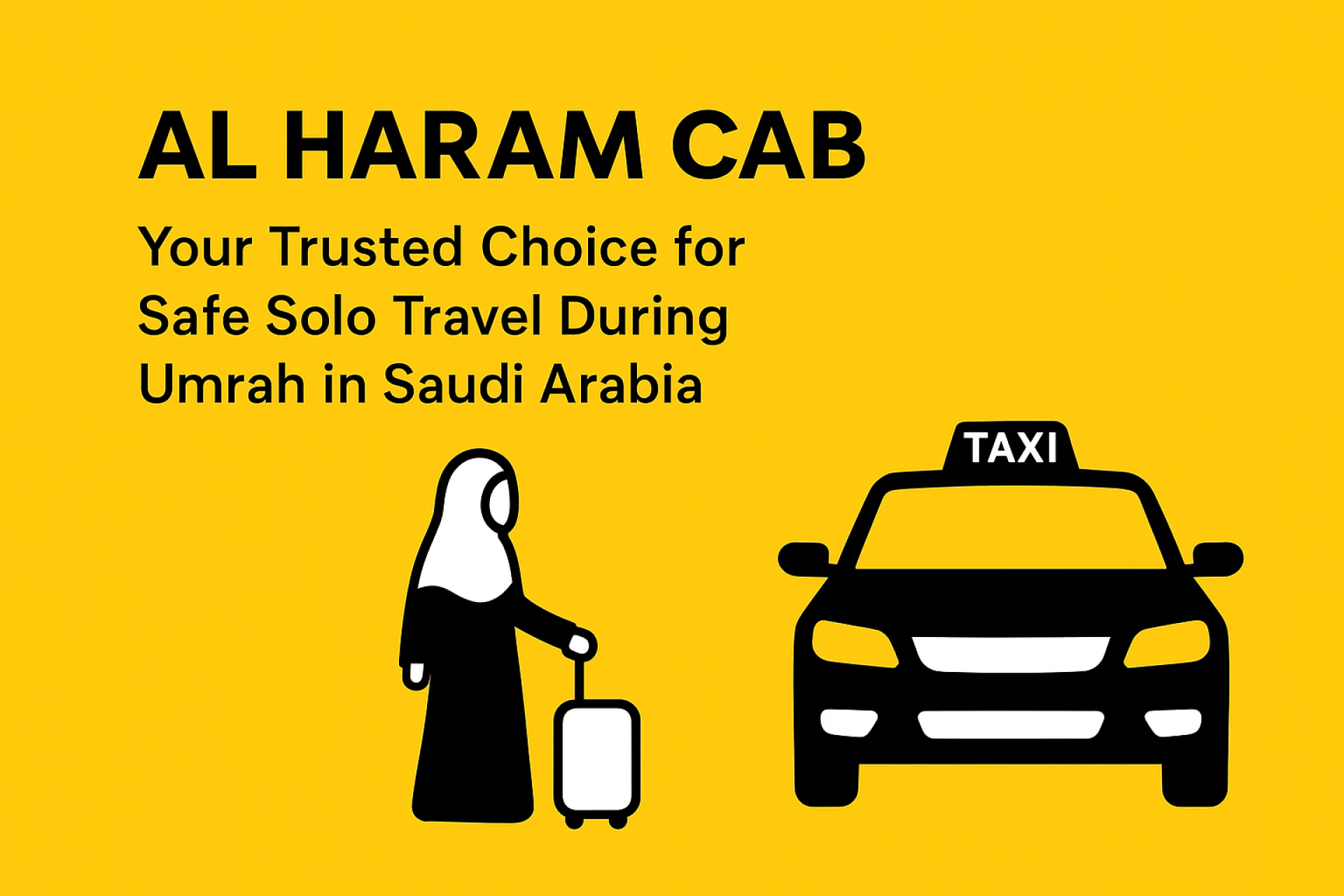 Al Haram Cab: Your Trusted Choice for Safe Solo Travel During Umrah in Saudi Arabia
