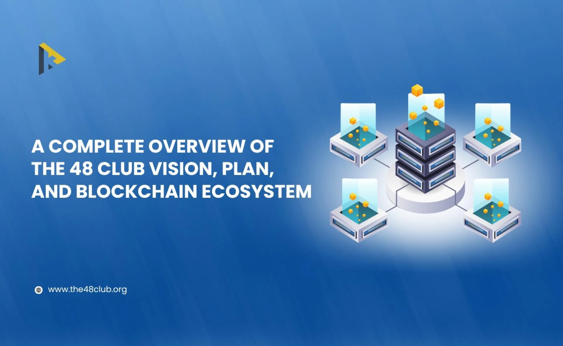 A Complete Overview of  The 48 Club Vision, Plan,  and Blockchain Ecosystem