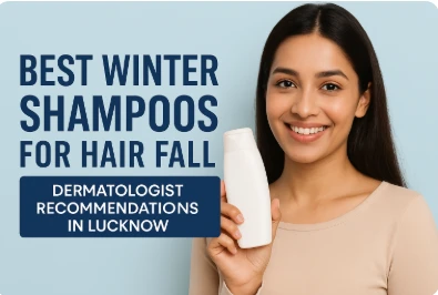 Best Winter Shampoos for Hair Fall — Dermatologist Recommendations in Lucknow