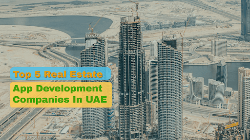 Top 5 Real Estate App Development Company UAE