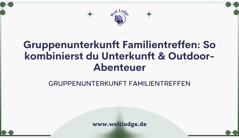 gruppenunterkunft familientreffen