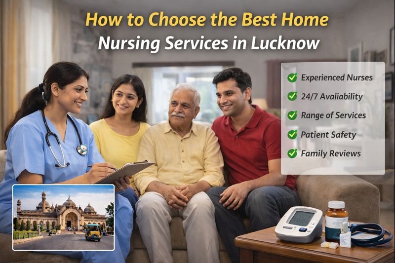How to Choose the Best Home Nursing Services in Lucknow