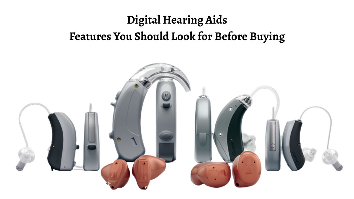 Digital Hearing Aids: Features You Should Look for Before Buying