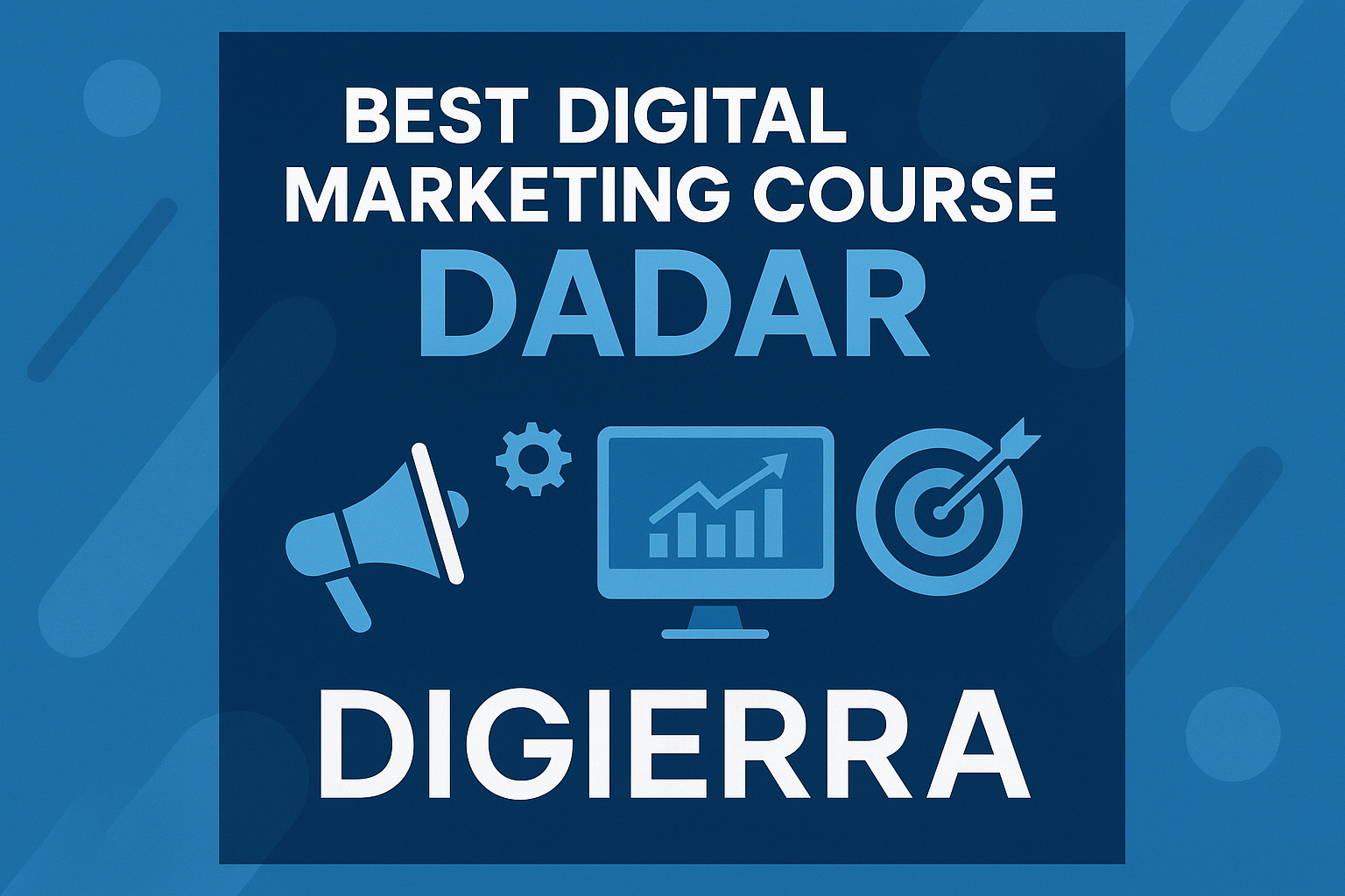 Best Digital Marketing Course in Dadar – Digierra (Placement-Focused Training Program)