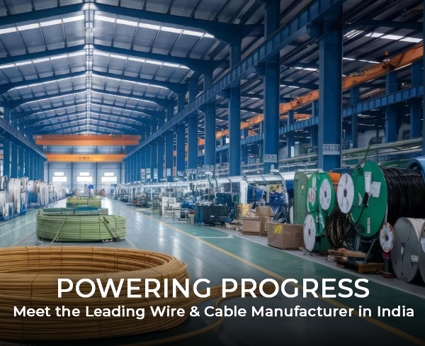 Powering Progress: Meet the Leading Wire & Cable Manufacturer in India