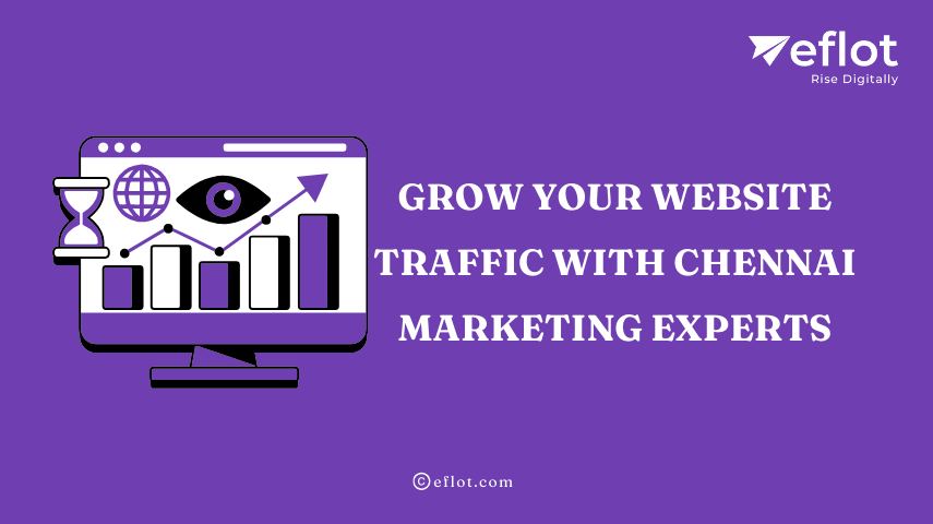 Grow Your Website Traffic with Chennai Marketing Experts - Eflot