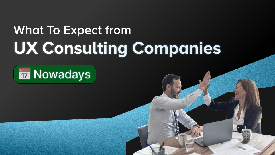 What to Expect From UX Consulting Companies Today