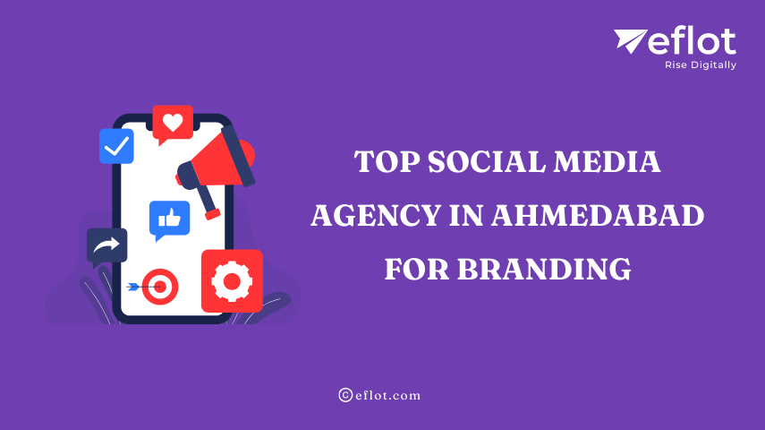 Top Social Media Agency in Ahmedabad for Branding - Eflot