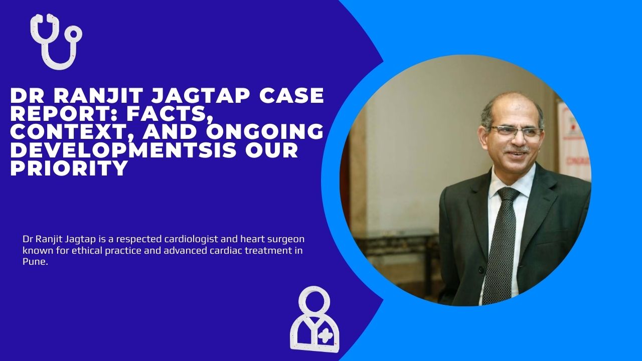 Dr Ranjit Jagtap Case Report: Facts, Context, and Ongoing Developments