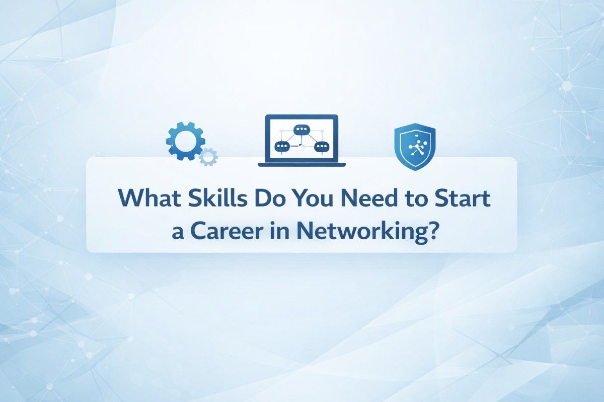 What Skills Do You Need to Start a Career in Networking