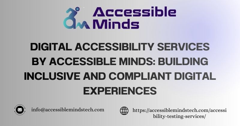 Digital Accessibility Services by Accessible Minds: Building Inclusive and Compliant Digital Experiences