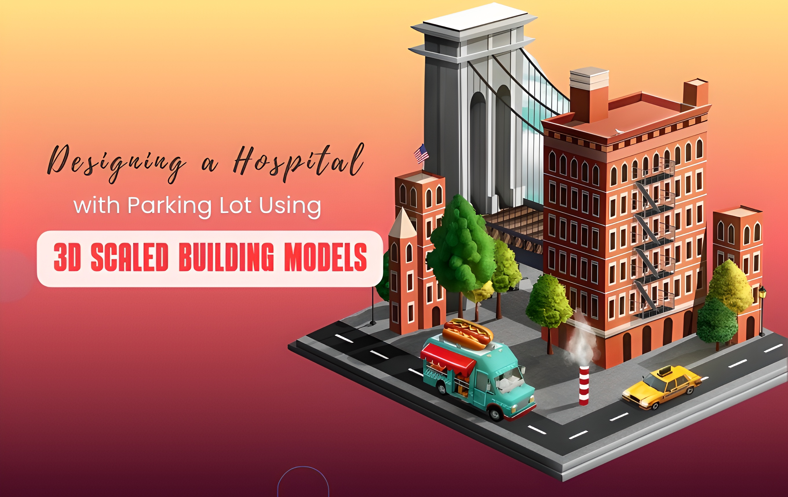 Designing a Hospital with Parking Lot Using 3D Scaled Building Models
