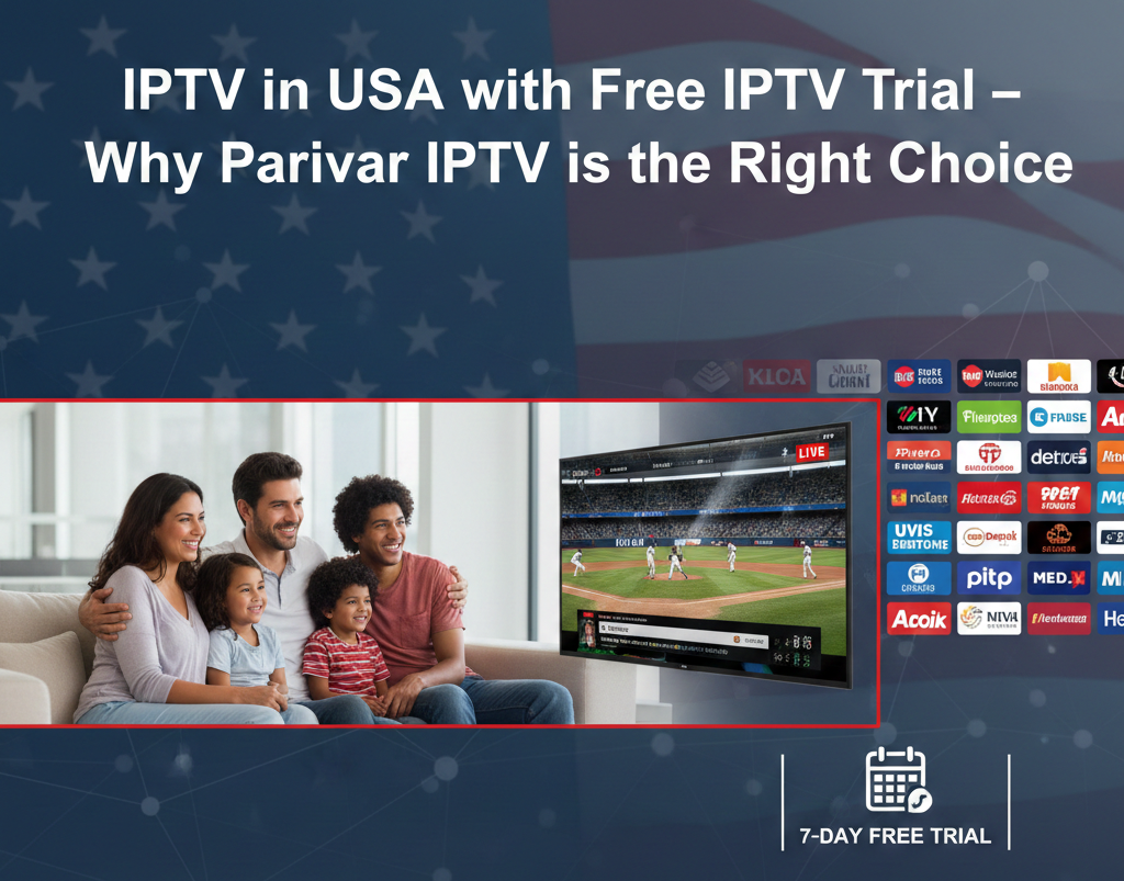 IPTV in USA with Free IPTV Trial – Why Parivar IPTV is the Right Choice