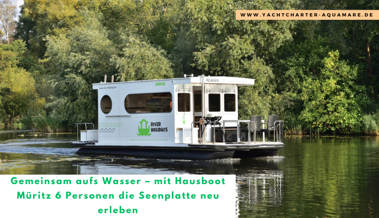 Gemeinsam aufs Wasser – mit Hausboot Müritz 6 Personen die Seenplatte neu erleben