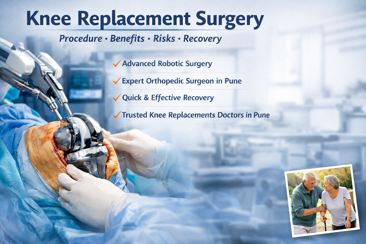 Knee Replacement Surgery: Procedure, Benefits, Risks & Recovery – A Complete Guide for Patients