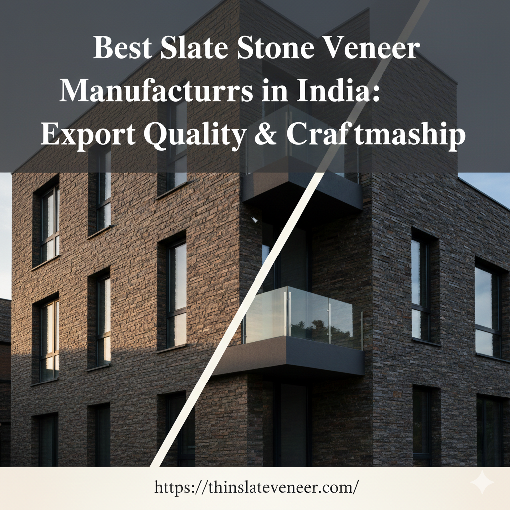 Best Slate Stone Veneer Manufacturers in India: Export Quality & Craftsmanship