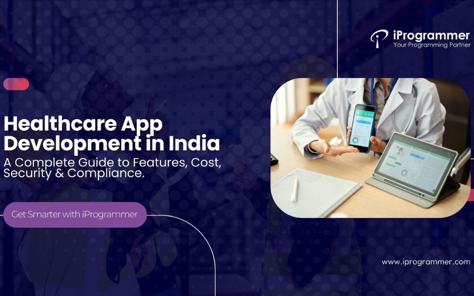 Healthcare App Development in India: Cost, Features & Complete Guide