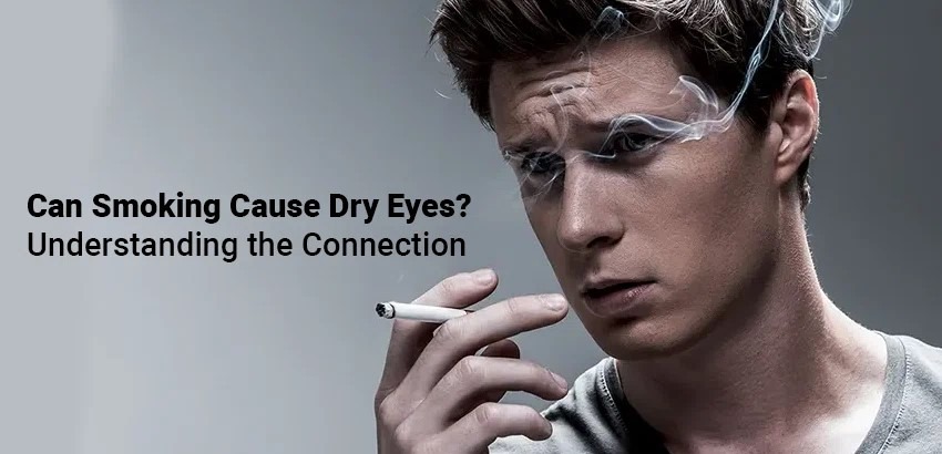 Can Smoking Cause Dry Eyes? Understanding the Connection