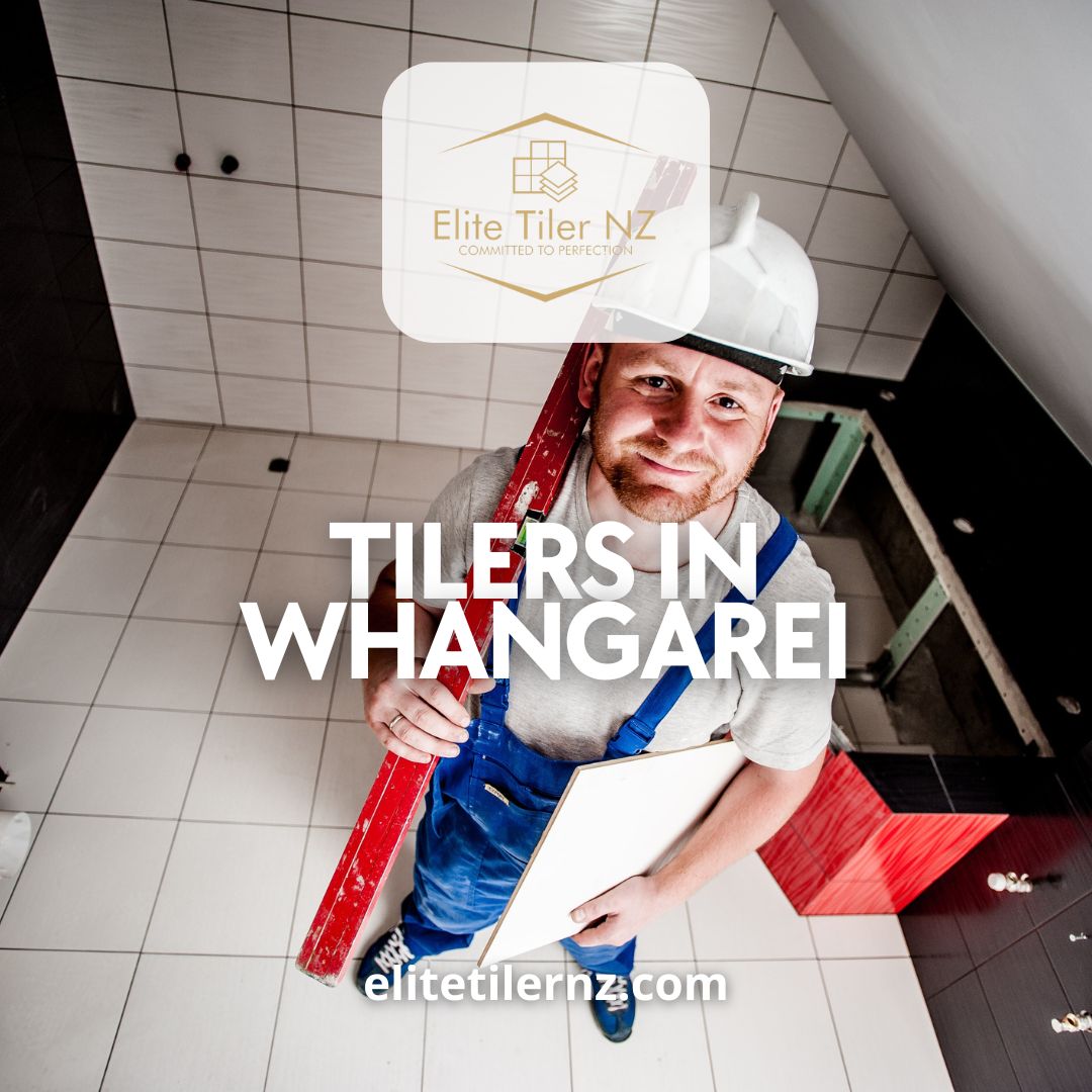 Find the Best Tilers in Whangarei: Transform Your Space with Expert Craftsmanship