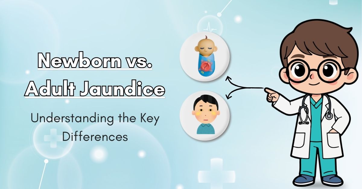 Newborn vs. Adult Jaundice: Understanding the Key Differences