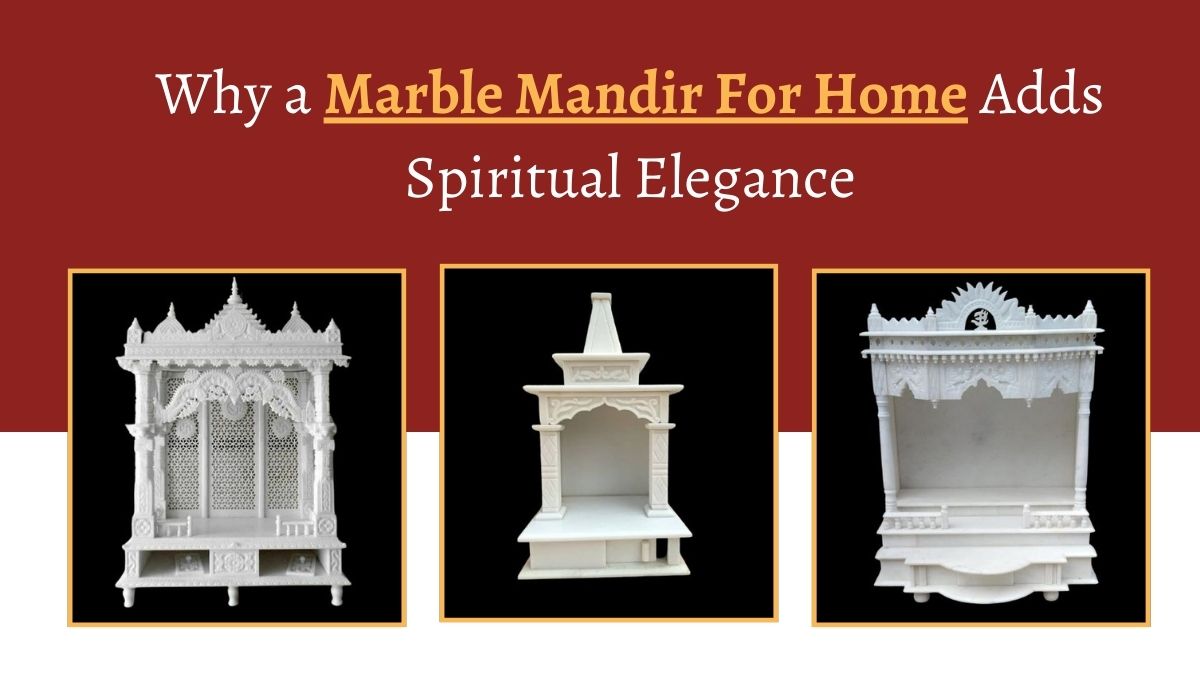 Why a Marble Mandir For Home Adds Spiritual Elegance