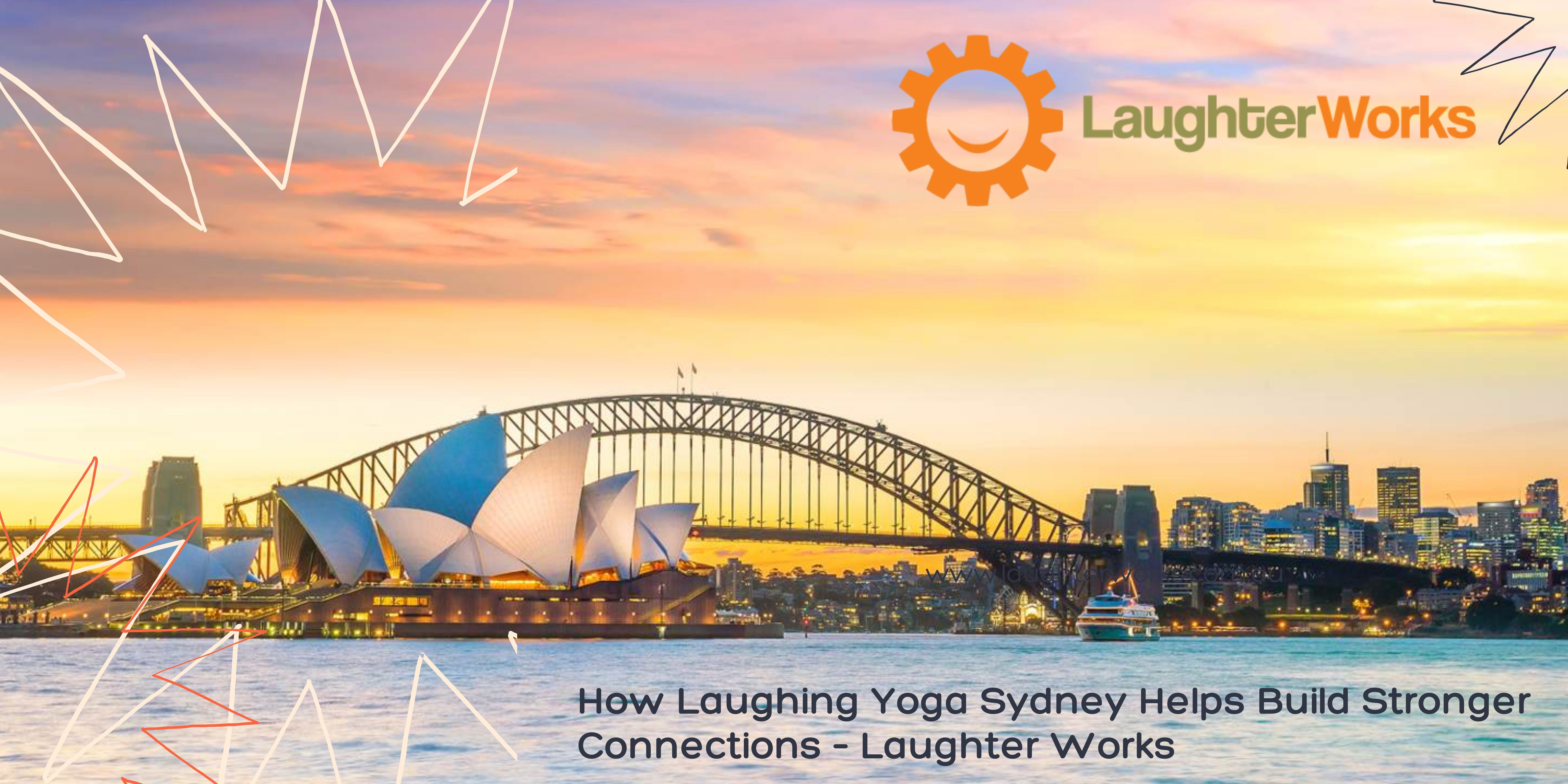 How Laughing Yoga Sydney Helps Build Stronger Connections – Laughter Works