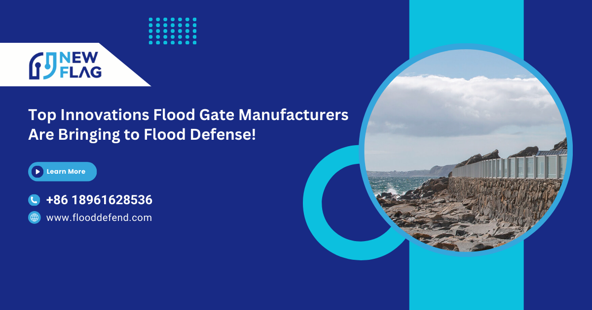 Top Innovations Flood Gate Manufacturers Are Bringing to Flood Defense!