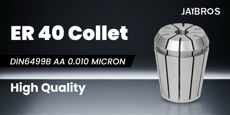 How to Choose the Right ER 40 Collet for Your Machine