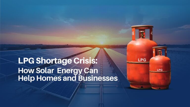 LPG Shortage Crisis: How Solar Energy Can Help Homes and Businesses