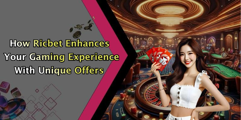 How Ricbet Enhances Your Gaming Experience With Unique Offers