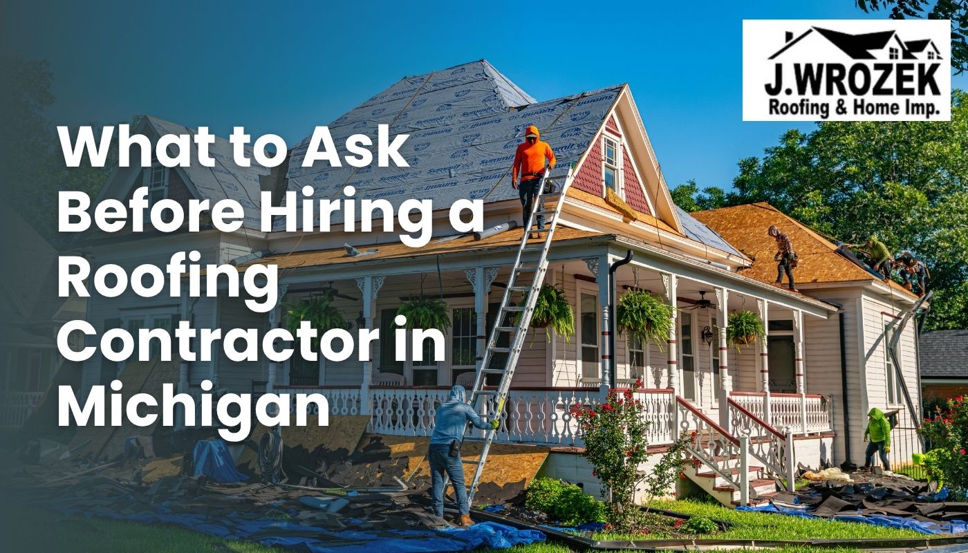 What to Ask Before Hiring a Roofing Contractor in Michigan