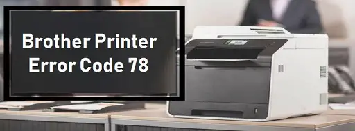Brother Printer Error Code 78