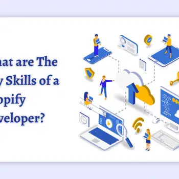 What are The Key Skills of a Shopify Developer_