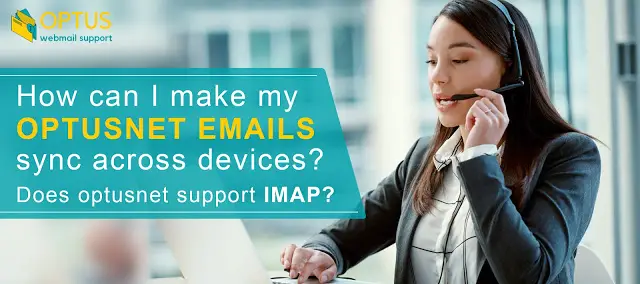 How can I make my Optusnet emails sync across devices - does Optusnet support IMAP