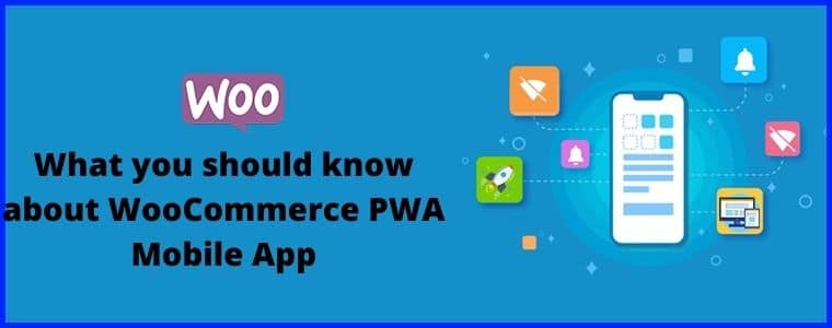 What you should know about WooCommerce PWA Mobile App