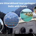Explore Uttarakhand tour packages from Delhi with Safety-4f8d83ff